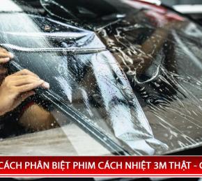 CÁCH PHÂN BIỆT FILM CÁCH NHIỆT 3M THẬT GIẢ CỰC CHUẨN